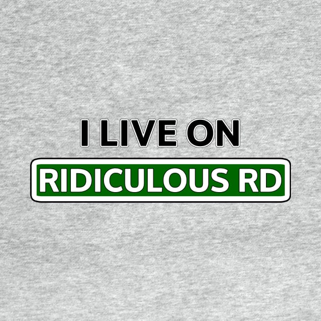 I live on Ridiculous Rd by Mookle